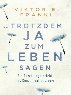 cover image of ... trotzdem Ja zum Leben sagen: Ein Psychologe erlebt das Konzentrationslager